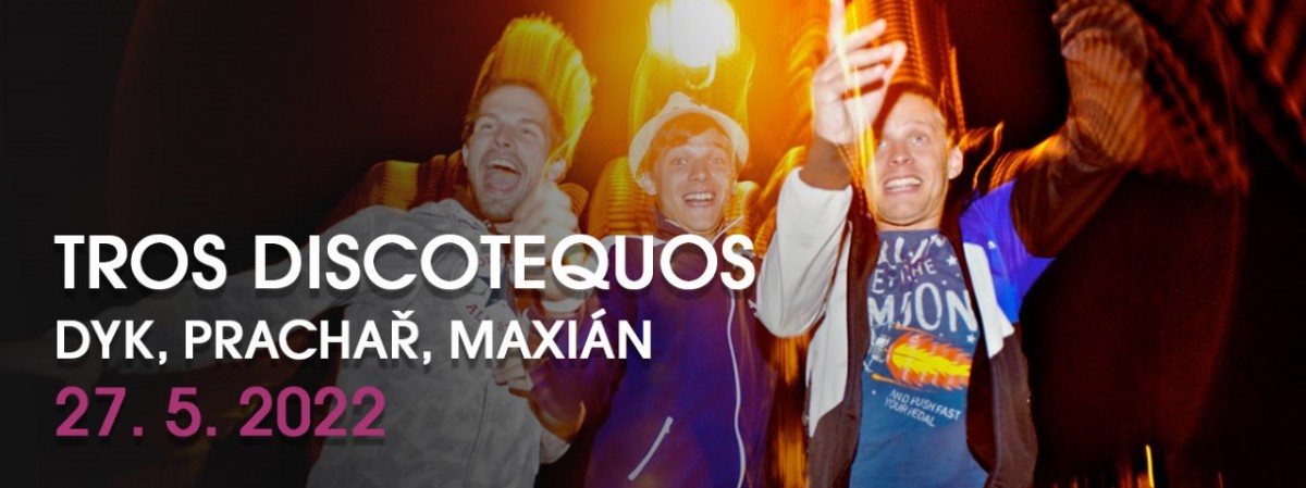 DYK, PRACHAŘ, MAXIÁN - TROS DISCOTEQUOS